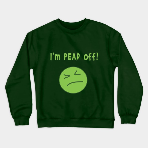 I'm pead off! Crewneck Sweatshirt by lcorri